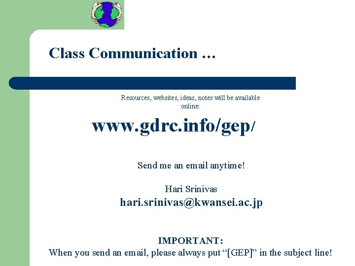 Class Communication … Resources, websites, ideas, notes will be available online: www. gdrc. info/gep/