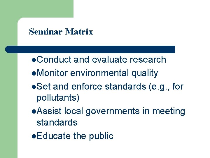 Seminar Matrix l. Conduct and evaluate research l. Monitor environmental quality l. Set and