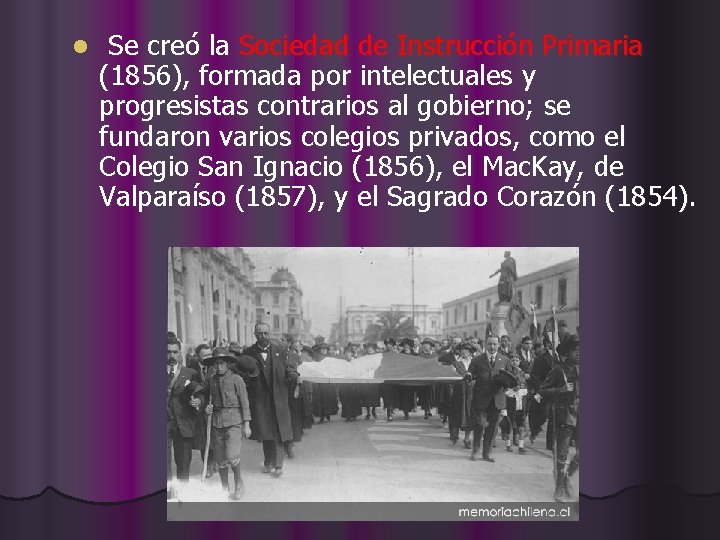 l Se creó la Sociedad de Instrucción Primaria (1856), formada por intelectuales y progresistas