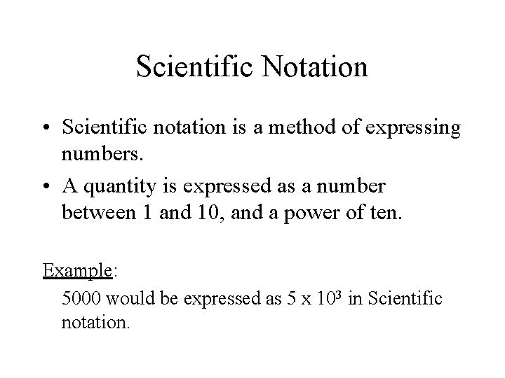 Scientific Notation • Scientific notation is a method of expressing numbers. • A quantity