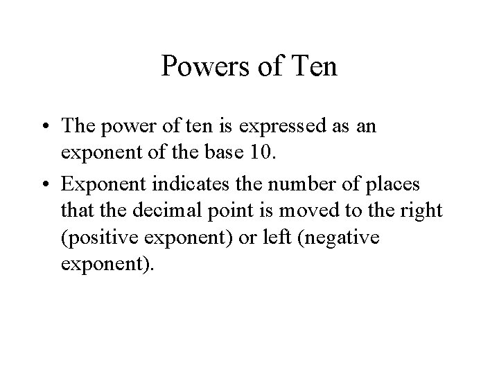 Powers of Ten • The power of ten is expressed as an exponent of