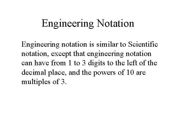 Engineering Notation Engineering notation is similar to Scientific notation, except that engineering notation can