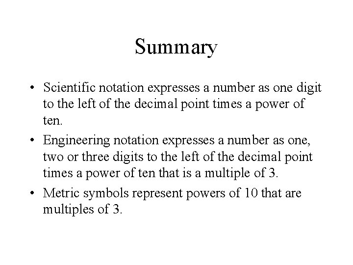 Summary • Scientific notation expresses a number as one digit to the left of