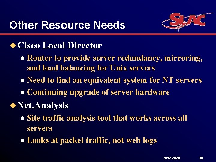 Other Resource Needs u Cisco Local Director Router to provide server redundancy, mirroring, and