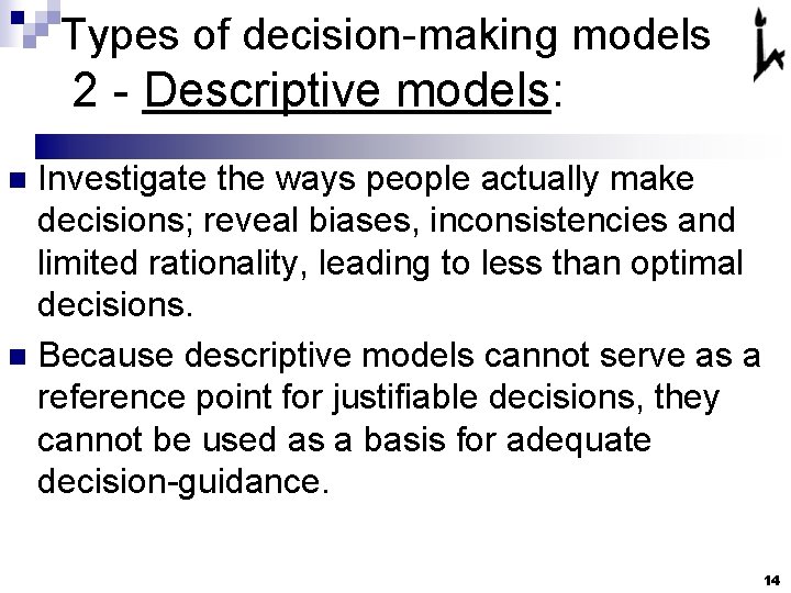 Types of decision-making models 2 - Descriptive models: Investigate the ways people actually make