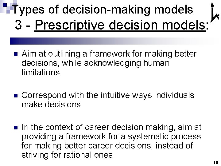 Types of decision-making models 3 - Prescriptive decision models: n Aim at outlining a