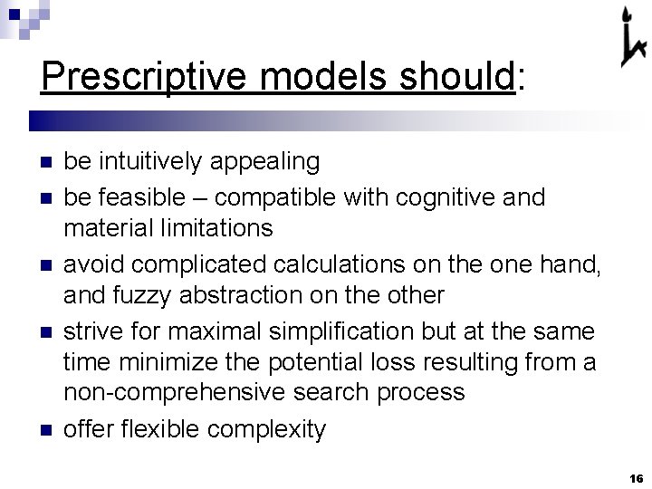 Prescriptive models should: n n n be intuitively appealing be feasible – compatible with