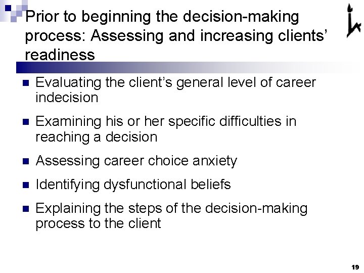 Prior to beginning the decision-making process: Assessing and increasing clients’ readiness n Evaluating the