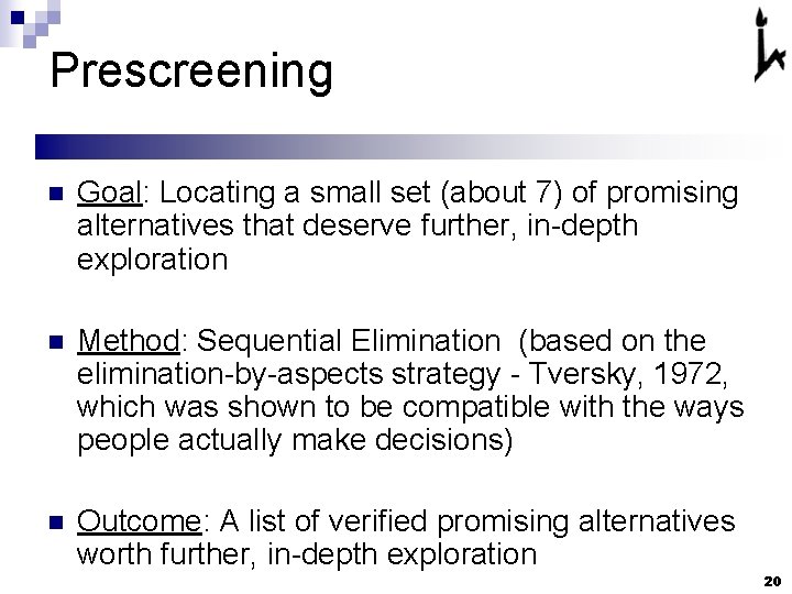 Prescreening n Goal: Locating a small set (about 7) of promising alternatives that deserve