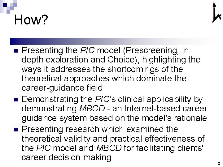 How? n n n Presenting the PIC model (Prescreening, Indepth exploration and Choice), highlighting