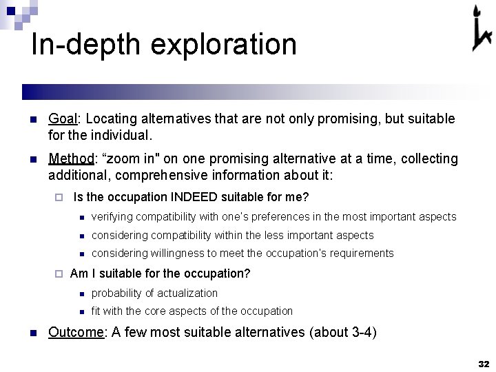 In-depth exploration n Goal: Locating alternatives that are not only promising, but suitable for