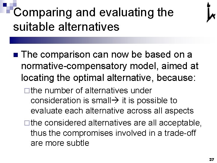 Comparing and evaluating the suitable alternatives n The comparison can now be based on
