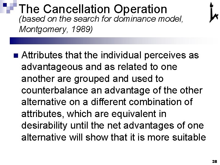 The Cancellation Operation (based on the search for dominance model, Montgomery, 1989) n Attributes