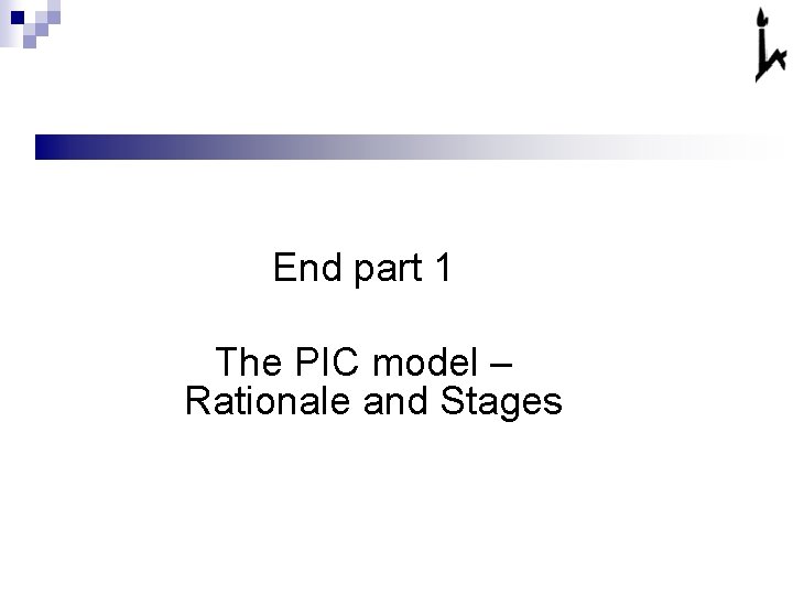 T End part 1 The PIC model – Rationale and Stages 