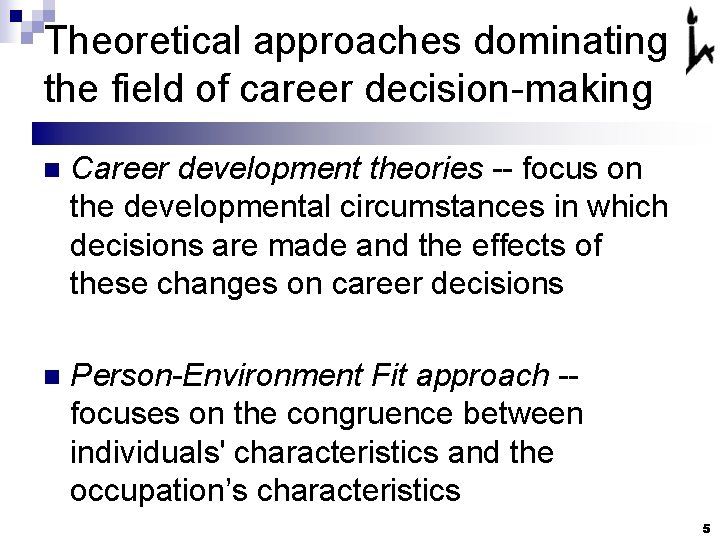 Theoretical approaches dominating the field of career decision-making n Career development theories -- focus