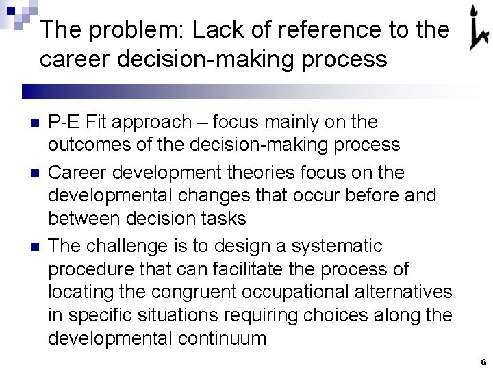 The problem: Lack of reference to the career decision-making process n n n P-E