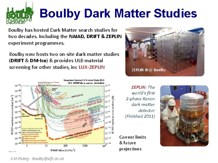 Boulby Dark Matter Studies Boulby has hosted Dark Matter search studies for two decades.