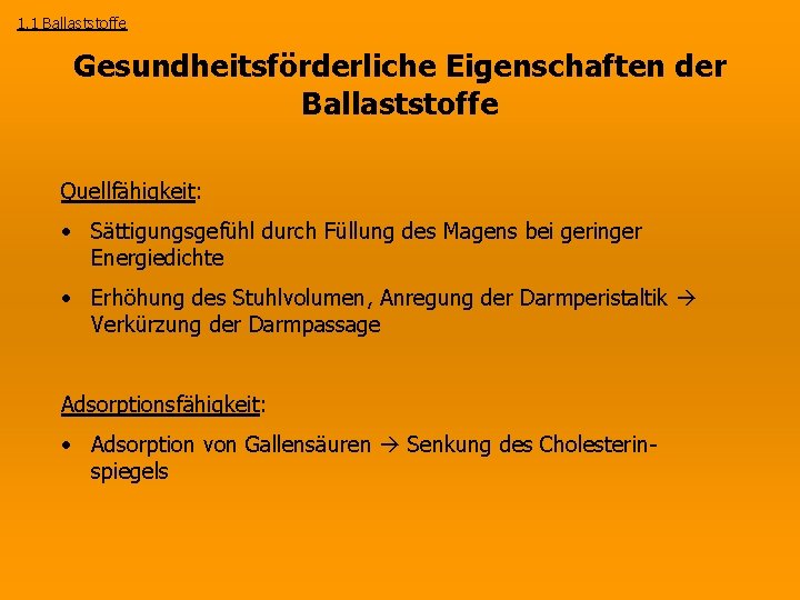 1. 1 Ballaststoffe Gesundheitsförderliche Eigenschaften der Ballaststoffe Quellfähigkeit: • Sättigungsgefühl durch Füllung des Magens