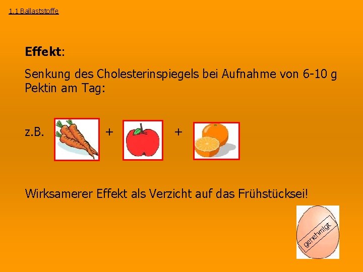 1. 1 Ballaststoffe Effekt: Senkung des Cholesterinspiegels bei Aufnahme von 6 -10 g Pektin