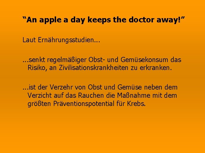 “An apple a day keeps the doctor away!” Laut Ernährungsstudien. . . senkt regelmäßiger