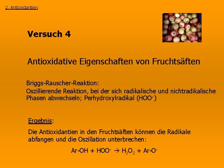 2. Antioxidantien Versuch 4 Antioxidative Eigenschaften von Fruchtsäften Briggs-Rauscher-Reaktion: Oszillierende Reaktion, bei der sich