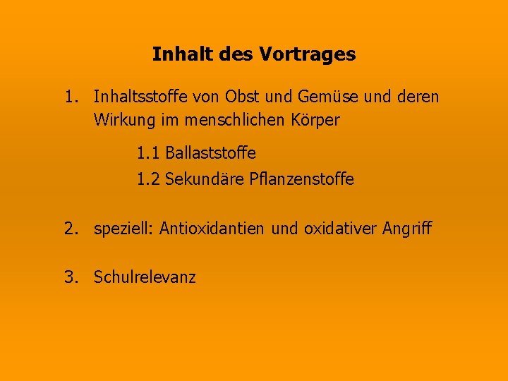 Inhalt des Vortrages 1. Inhaltsstoffe von Obst und Gemüse und deren Wirkung im menschlichen