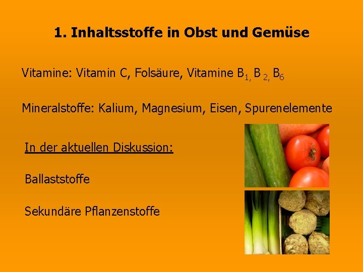 1. Inhaltsstoffe in Obst und Gemüse Vitamine: Vitamin C, Folsäure, Vitamine B 1, B