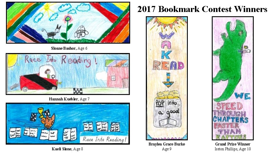 2017 Bookmark Contest Winners Sloane Bashor, Age 6 Hannah Kuebler, Age 7 Kaeli Slone,