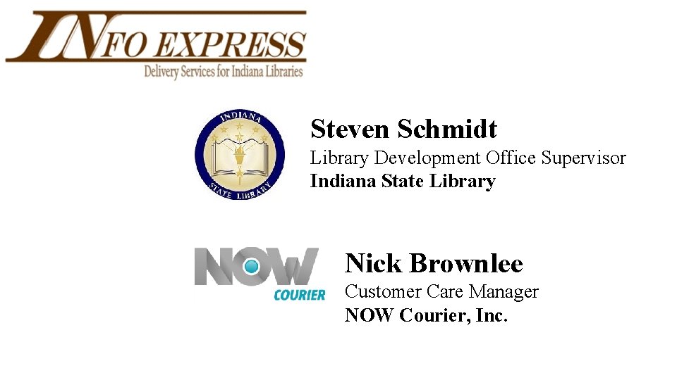 Steven Schmidt Library Development Office Supervisor Indiana State Library Nick Brownlee Customer Care Manager