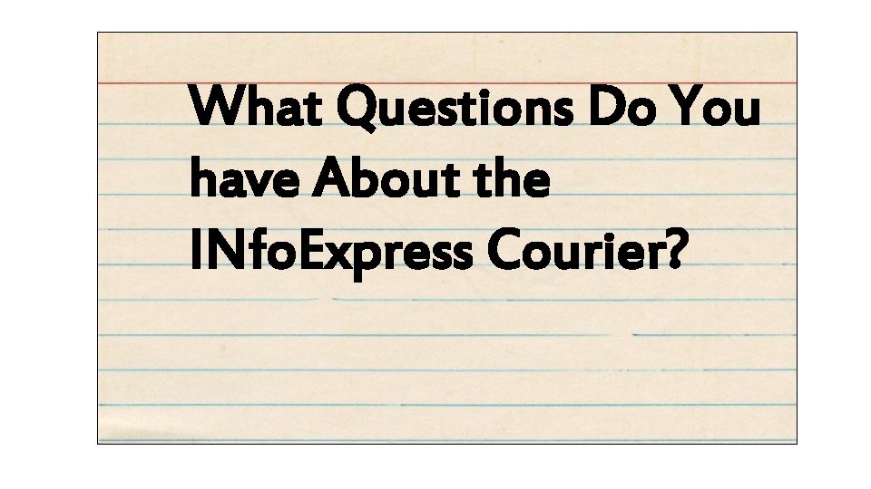 What Questions Do You have About the INfo. Express Courier? 