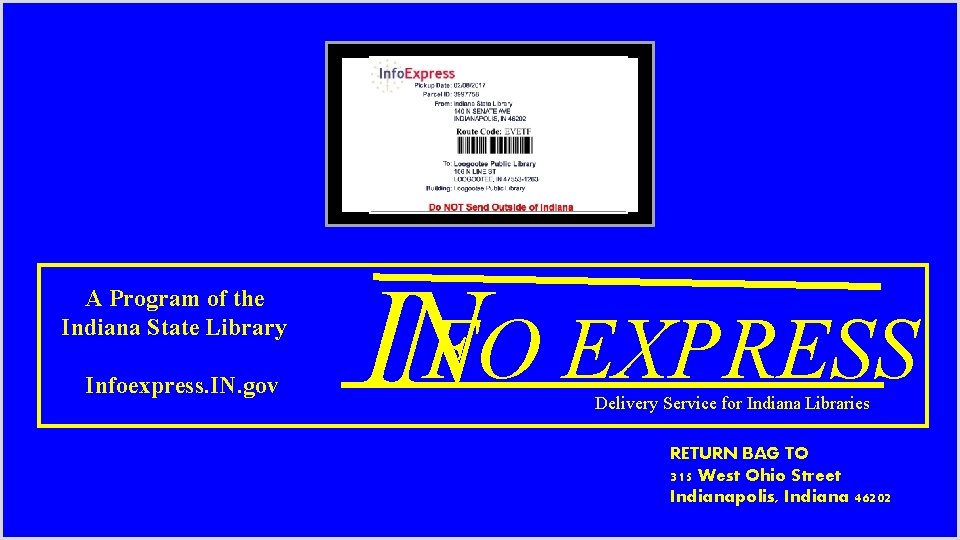  A Program of the Indiana State Library Infoexpress. IN. gov INFO EXPRESS Delivery