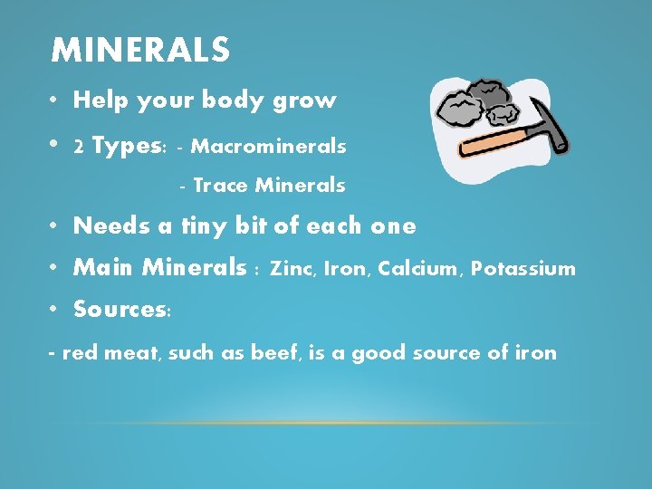 MINERALS • Help your body grow • 2 Types: - Macrominerals - Trace Minerals