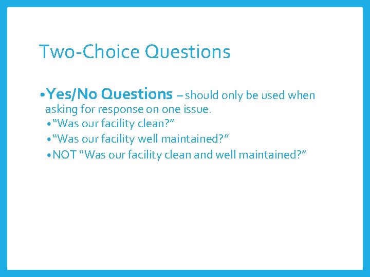 Two-Choice Questions • Yes/No Questions – should only be used when asking for response