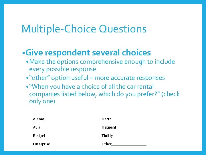 Multiple-Choice Questions • Give respondent several choices • Make the options comprehensive enough to