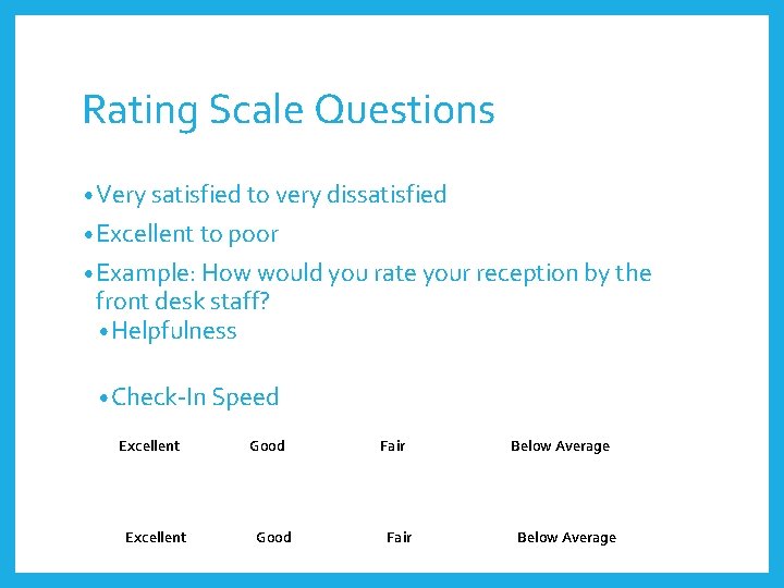 Rating Scale Questions • Very satisfied to very dissatisfied • Excellent to poor •