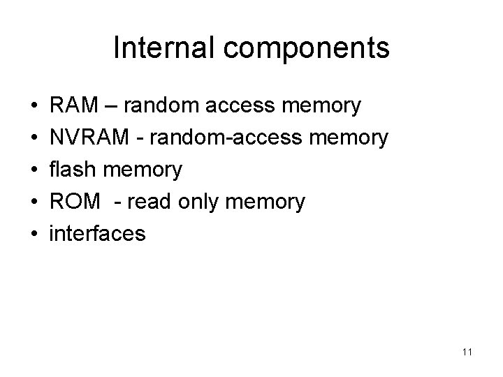 Internal components • • • RAM – random access memory NVRAM - random-access memory