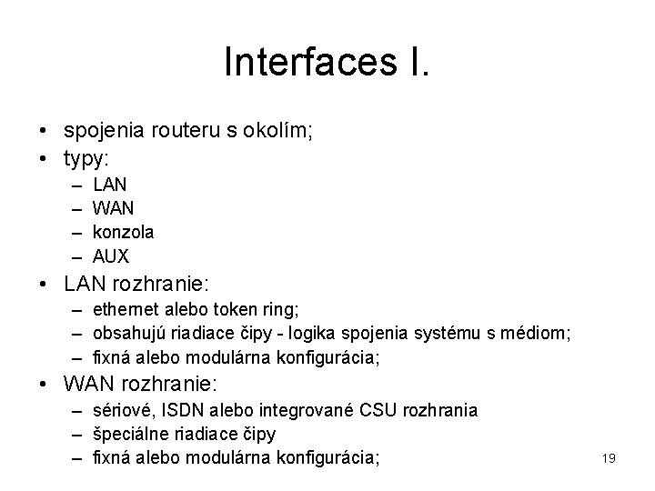 Interfaces I. • spojenia routeru s okolím; • typy: – – LAN WAN konzola