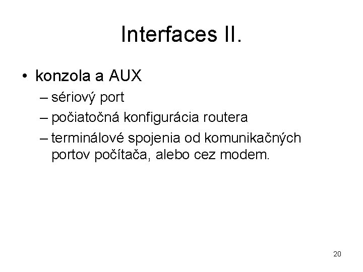 Interfaces II. • konzola a AUX – sériový port – počiatočná konfigurácia routera –