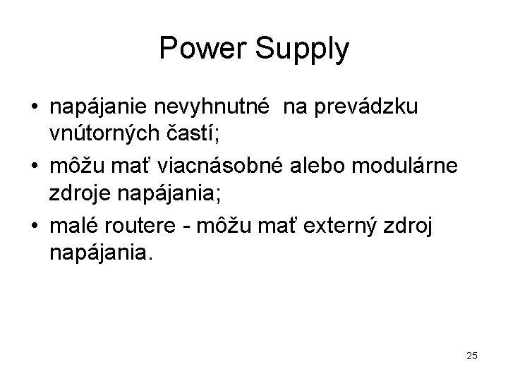 Power Supply • napájanie nevyhnutné na prevádzku vnútorných častí; • môžu mať viacnásobné alebo