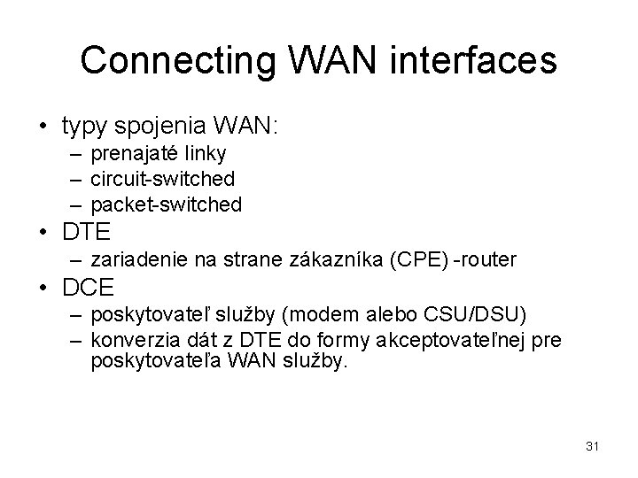 Connecting WAN interfaces • typy spojenia WAN: – prenajaté linky – circuit-switched – packet-switched