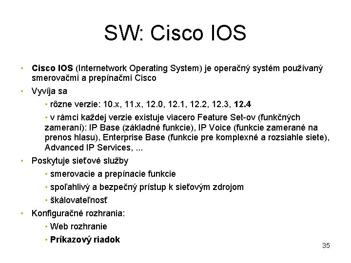SW: Cisco IOS • Cisco IOS (Internetwork Operating System) je operačný systém používaný smerovačmi