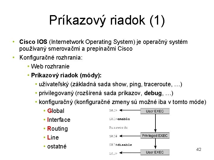 Príkazový riadok (1) • Cisco IOS (Internetwork Operating System) je operačný systém používaný smerovačmi