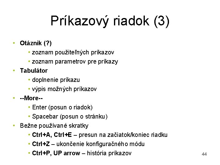 Príkazový riadok (3) • Otáznik (? ) • zoznam použiteľných príkazov • zoznam parametrov