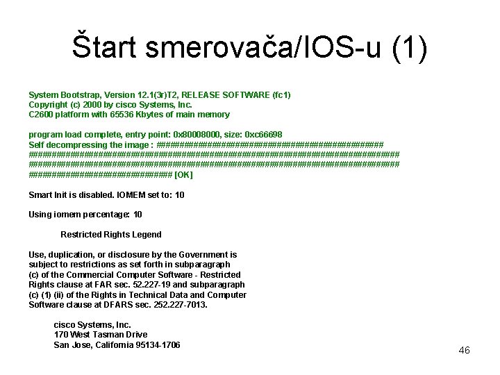 Štart smerovača/IOS-u (1) System Bootstrap, Version 12. 1(3 r)T 2, RELEASE SOFTWARE (fc 1)