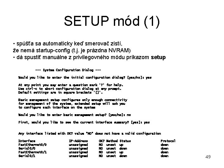 SETUP mód (1) • spúšťa sa automaticky keď smerovač zistí, že nemá startup-config (t.