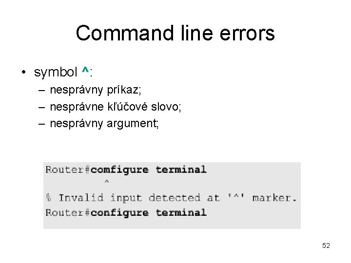 Command line errors • symbol ^: – nesprávny príkaz; – nesprávne kľúčové slovo; –