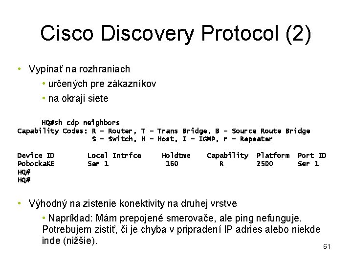 Cisco Discovery Protocol (2) • Vypínať na rozhraniach • určených pre zákazníkov • na