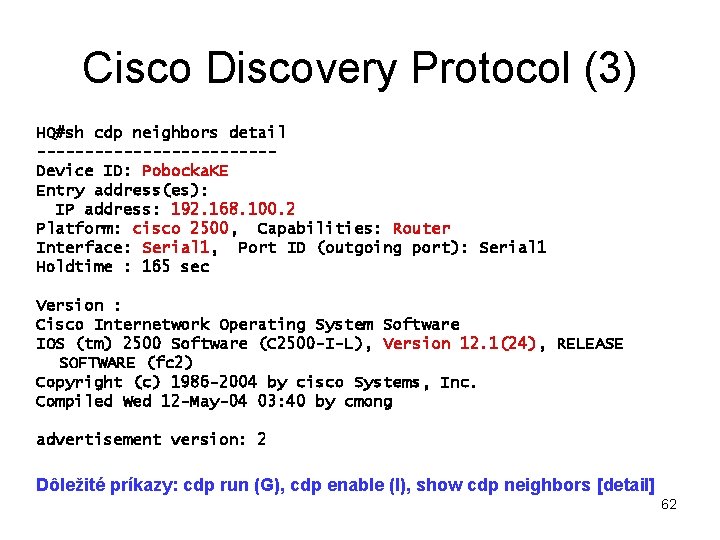 Cisco Discovery Protocol (3) HQ#sh cdp neighbors detail ------------Device ID: Pobocka. KE Entry address(es):