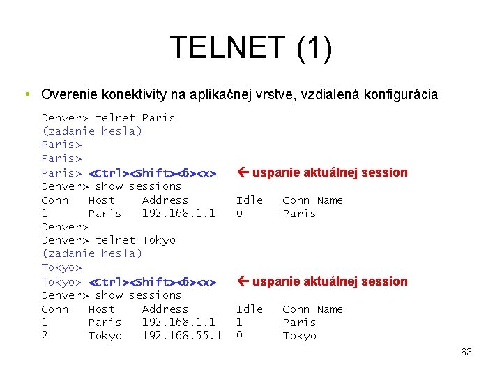 TELNET (1) • Overenie konektivity na aplikačnej vrstve, vzdialená konfigurácia Denver> telnet Paris (zadanie