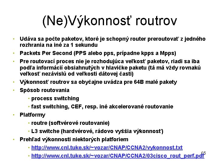 (Ne)Výkonnosť routrov • Udáva sa počte paketov, ktoré je schopný router preroutovať z jedného